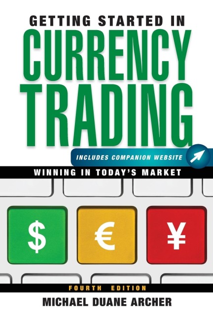 Getting Started in Currency Trading, + Companion Website: Winning in Todays Market