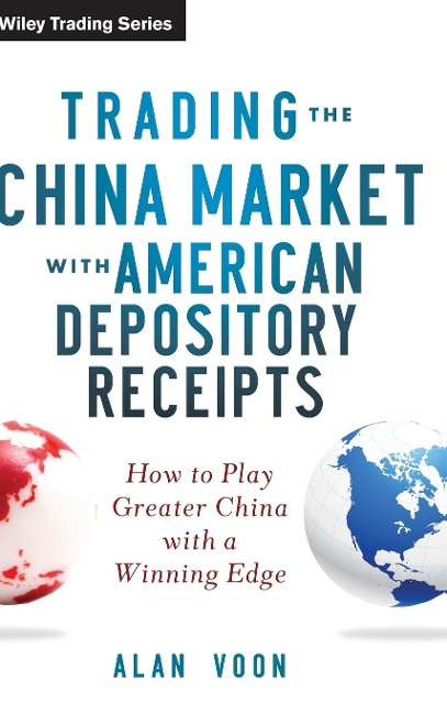 Trading the China Market with American Depository Receipts: How to Play Greater China with a Winning Edge