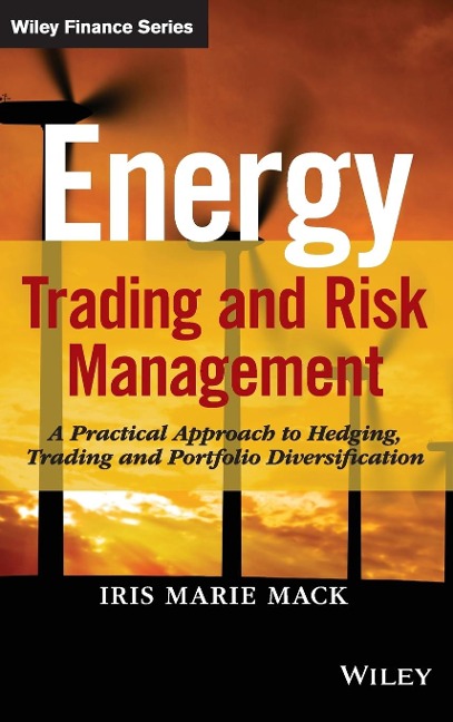 Energy Trading and Risk Management: A Practical Approach to Hedging, Trading and Portfolio Diversification