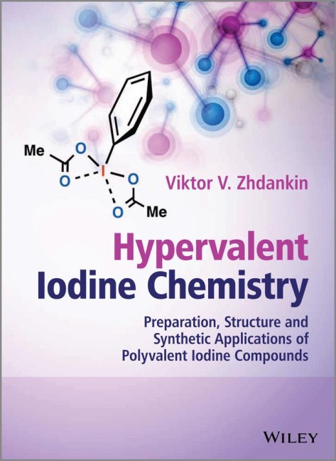 Hypervalent Iodine Chemistry: Preparation, Structure and Synthetic Applications of Polyvalent Iodine Compounds