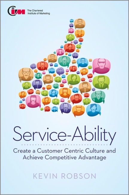 Service-Ability: Create a Customer Centric Culture and Gain Competitive Advantage