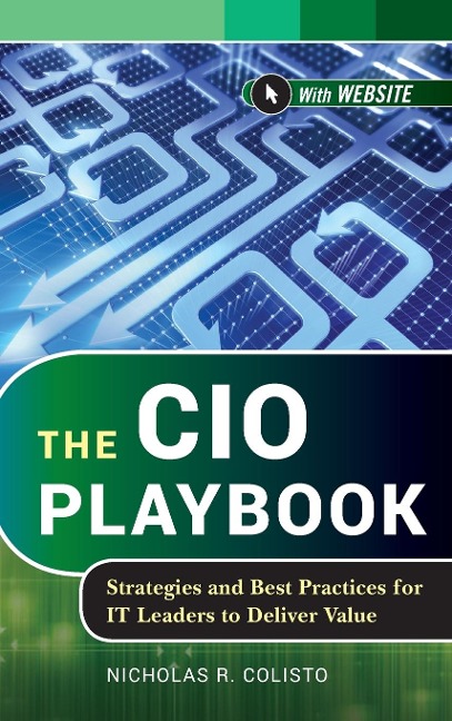 The CIO Playbook: Strategies and Best Practices for It Leaders to Deliver Value