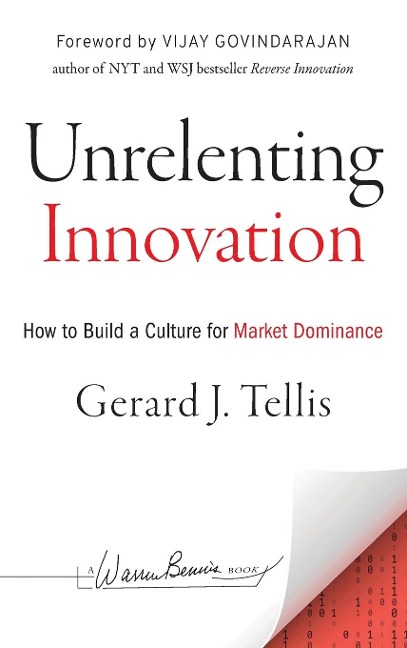 Unrelenting Innovation: How to Create a Culture for Market Dominance
