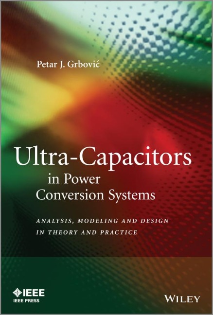 Ultra-Capacitors in Power Conversion Systems: Applications, Analysis, and Design from Theory to Practice