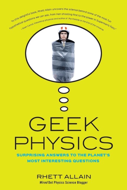 Geek Physics: Surprising Answers to the Planets Most Interesting Questions