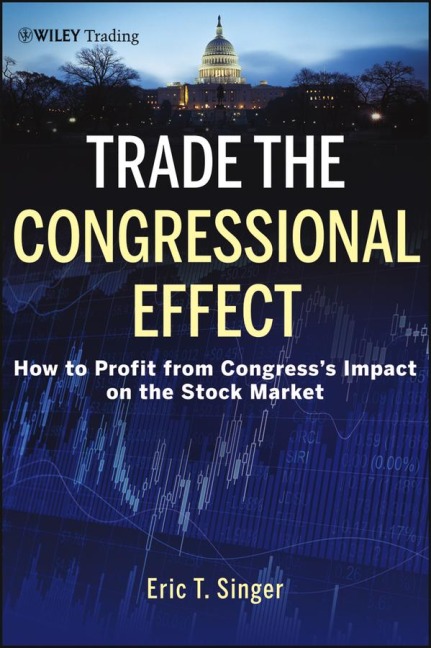 Trade the Congressional Effect: How to Profit from Congress's Impact on the Stock Market