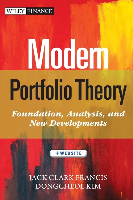 Modern Portfolio Theory, + Website: Foundations, Analysis, and New Developments
