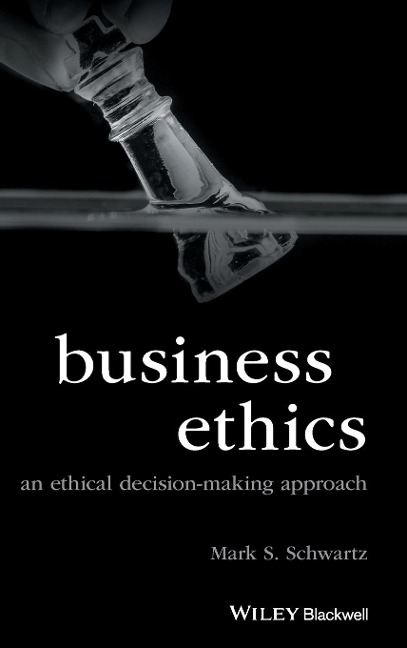 Business Ethics: An Ethical Decision-Making Approach