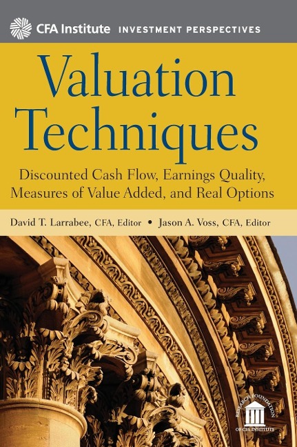 Valuation Techniques: Discounted Cash Flow, Earnings Quality, Measures of Value Added, and Real Options