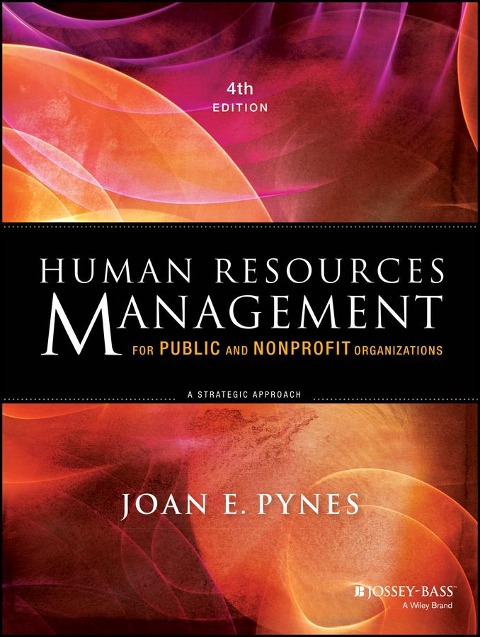 Human Resources Management for Public and Nonprofit Organizations: A Strategic Approach, 4th Edition