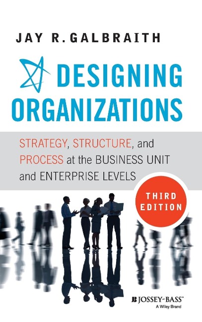 Designing Organizations: Strategy, Structure, and Process at the Business Unit and Enterprise Levels