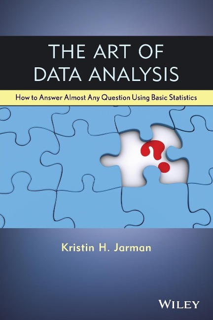 The Art of Data Analysis: How to Answer Almost Any Question Using Basic Statistics