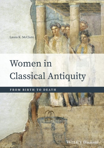 Women in Classical Antiquity From Birth to Death