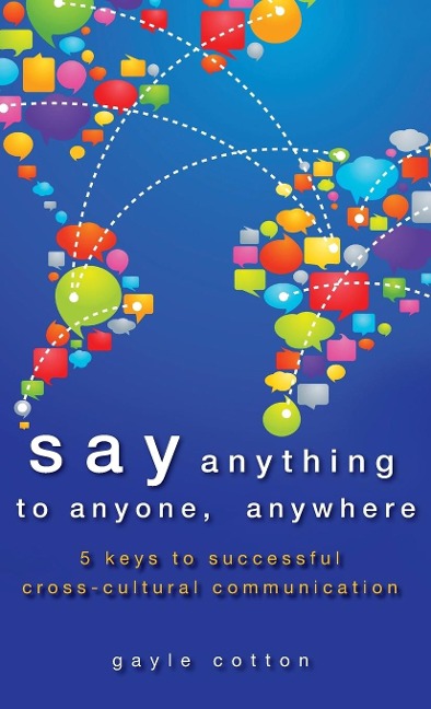 Say Anything to Anyone, Anywhere: 5 Keys to Successful Cross-Cultural Communication
