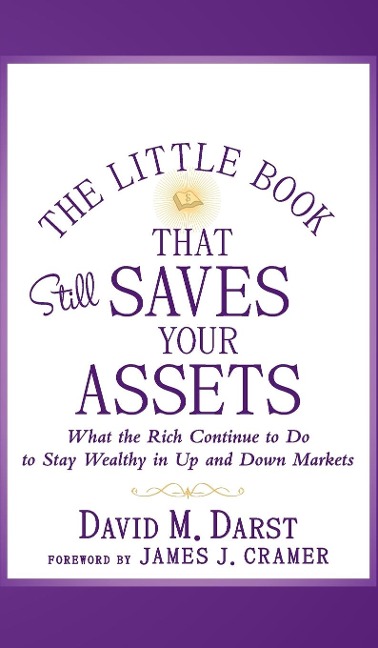 The Little Book that Still Saves Your Assets: WhatThe Rich Continue to Do to Stay Wealthy in Up andDown Markets