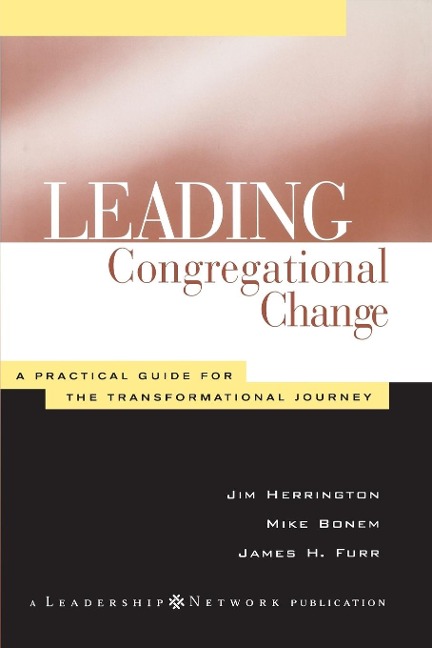 Leading Congregational Change: A Practical Guide for the Transformational Journey