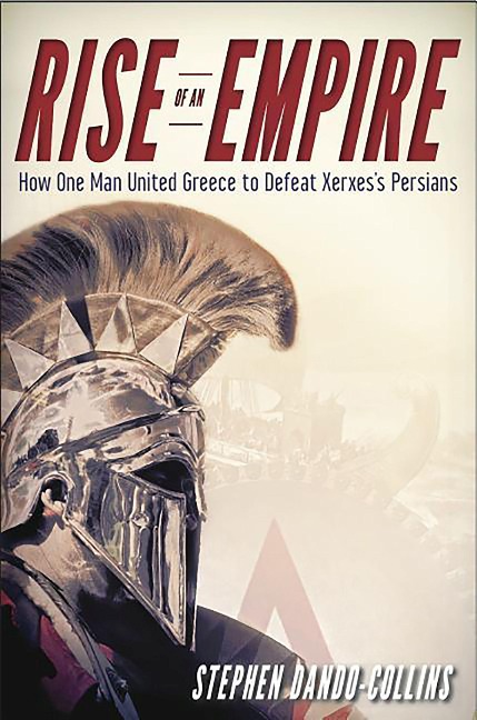 Rise of an Empire: How One Man United Greece to Defeat Xerxess Persians