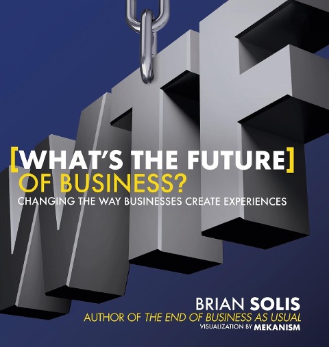 Wtf?: What's the Future of Business?: Changing the Way Businesses Create Experiences