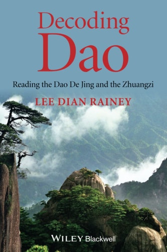 Decoding Dao Reading the Dao De Jing (Tao Te Ching) and the Zhuangzi (Chuang Tzu)