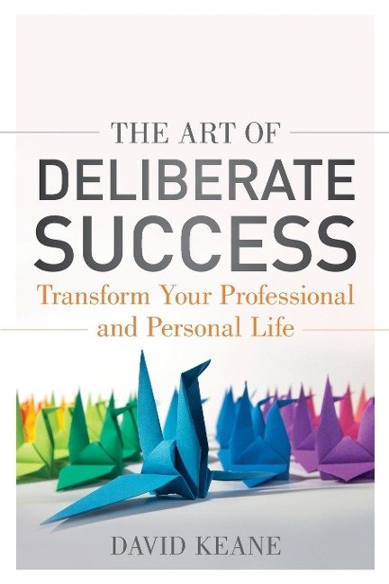 The Art of Deliberate Success: The 10 Behaviours of Successful People