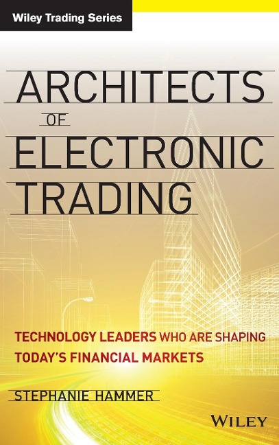 Architects of Electronic Trading