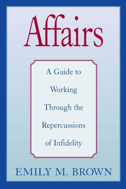 Affairs, (Special Large Print Amazon Edition): A Guide to Working Through the Repercussions of Infidelity