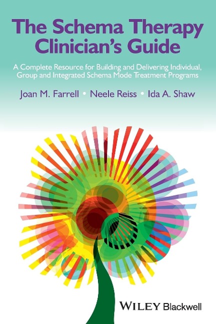 The Schema Therapy Clinicians Guide: A Complete Resource for Building and Delivering Individual, Group and Integrated Schema Mode Treatment Programs