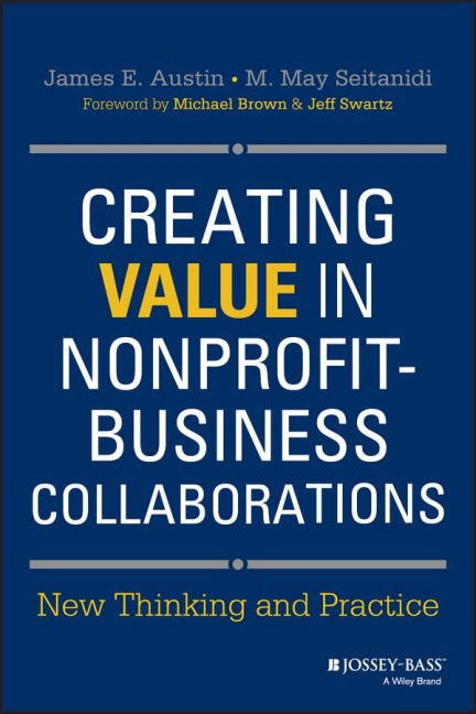 Creating Value in Nonprofit-Business Collaborations: New Thinking and Practice