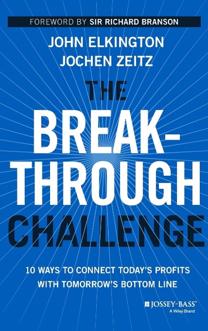 The Breakthrough Challenge: 10 Ways to Connect Todays Profits with Tomorrows Bottom Line