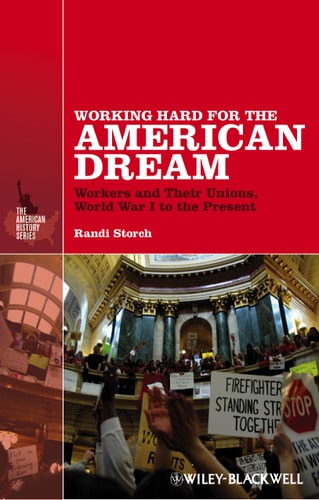 Working Hard for the American Dream Workers and Their Unions, World War I to the Present