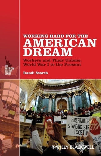 Working Hard for the American Dream Workers and Their Unions, World War I to the Present