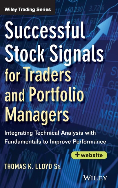 Successful Stock Signals for Traders and Portfolio Managers, + Website: Integrating Technical Analysis with Fundamentals to Improve Performance