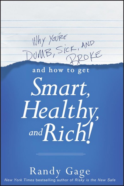 Why Youre Dumb, Sick and Broke...and How to Get Smart, Healthy and Rich!