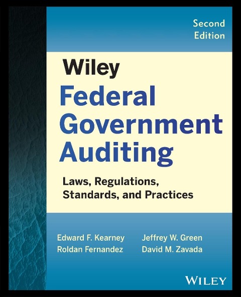 Wiley Federal Government Auditing: Laws, Regulations, Standards, Practices, and Sarbanes-Oxley