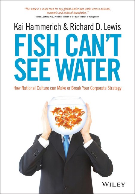 Fish Cant See Water: How National Culture Can Make or Break Your Corporate Strategy