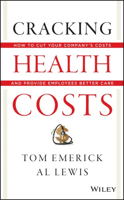 Cracking Health Costs: How to Cut Your Company's Costs and Provide Employees Better Care