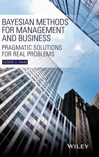 Bayesian Methods for Management and Business Pragmatic Solutions for Real Problems