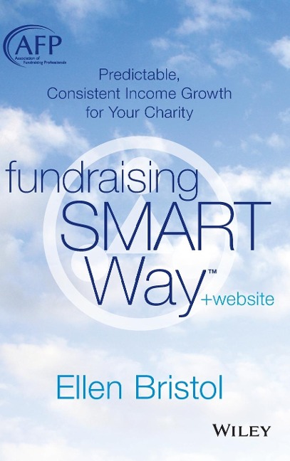 Fundraising the Smart Way, + Website: Predictable, Consistent Income Growth for Your Charity