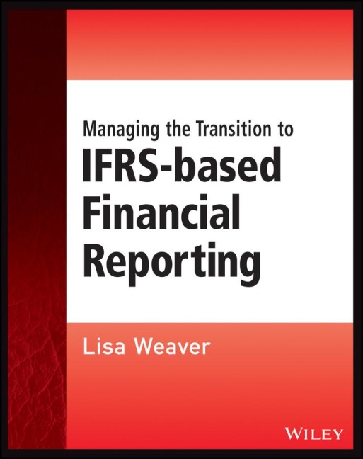 Managing the Transition to IFRS-Based Financial Reporting: A Practical Guide to Planning and Implementing a Transition to Ifrs or National GAAP