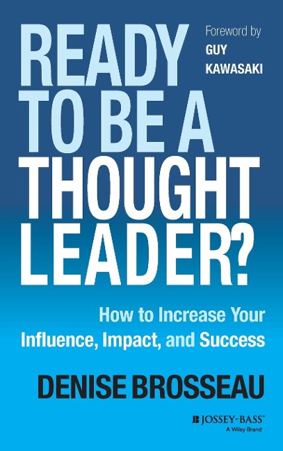 Ready to Be a Thought Leader?: How to Increase Your Influence, Impact, and Success