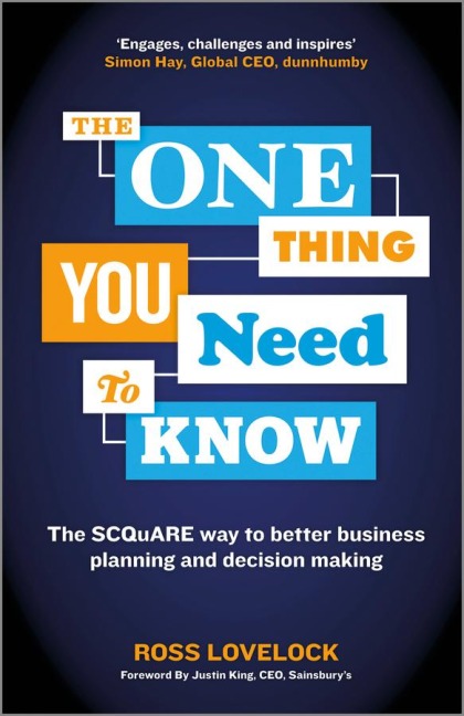 The One Thing You Need to Know: The SCQuARE Way to Better Business Planning and Decision Making