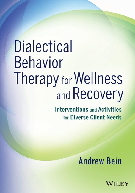 Dialectical Behavior Therapy for Wellness and Recovery: Interventions and Activities for Diverse Client Needs