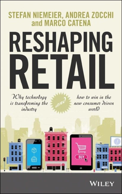 Reshaping Retail: Why Technology is Transforming the Industry and How to Win in the New Consumer Driven World