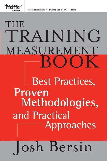 The Training Measurement Book: Best Practices, Proven Methodologies, and Practical Approaches