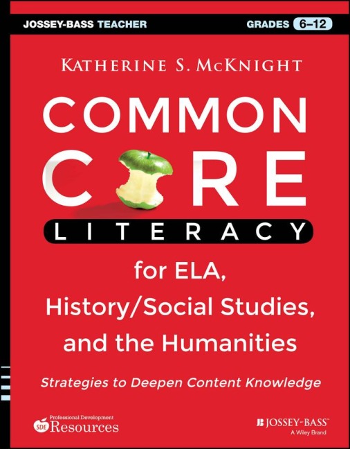 Common Core Literacy for Ela, History/Social Studies, and the Humanities: Strategies to Deepen Content Knowledge (Grades 6-12)