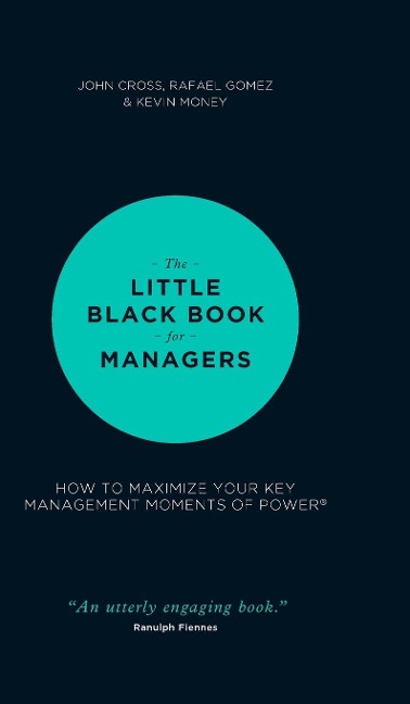 The Little Black Book for Managers: How to Maximize Your Key Management Moments of Power