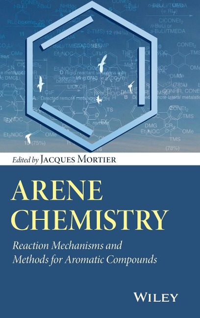 Arene Chemistry: Reaction Mechanisms and Methods for Aromatic Compounds