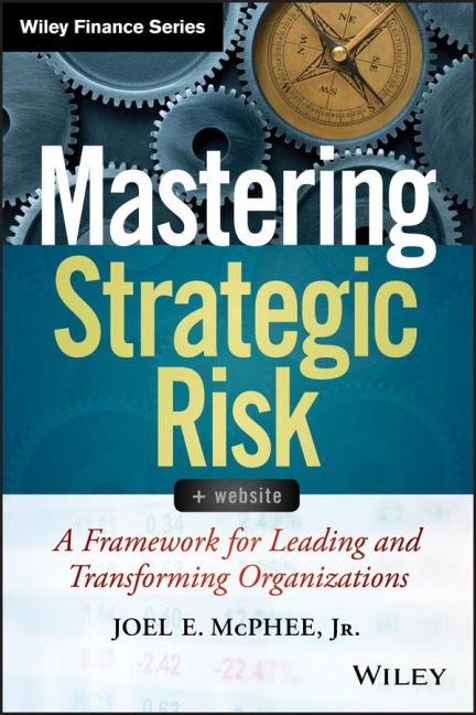 Mastering Strategic Risk: A Framework for Leading and Transforming Organizations