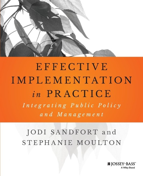 Effective Implementation in Practice: Integrating Public Policy and Management