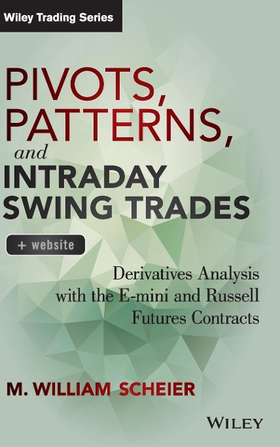 Pivots, Patterns, and Intraday Swing Trades, + Website: Derivatives Analysis with the E-Mini and Russell Futures Contracts